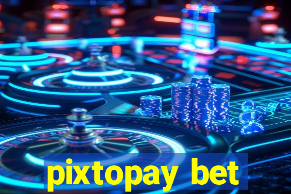 pixtopay bet